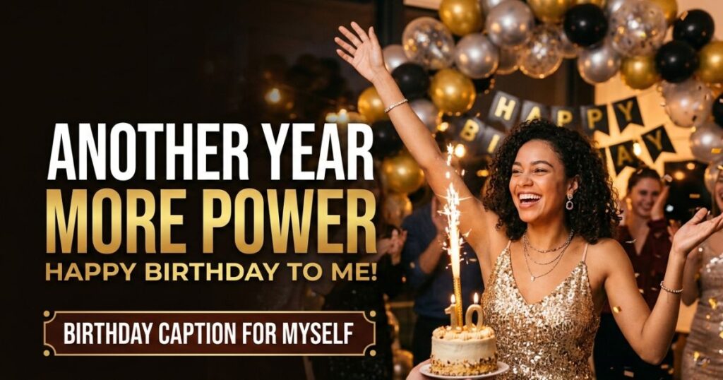 Birthday Caption for Myself Another Year More Power Birthday Caption for Myself Another Year More Power