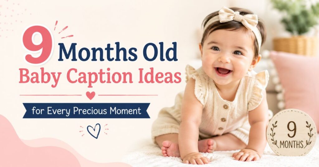 9 Months Old Baby Caption Ideas for Every Precious Moment
