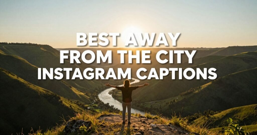 Best Away from the City Instagram Captions